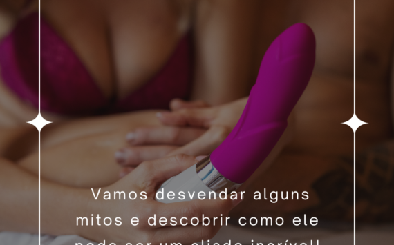 Você já se perguntou sobre o papel do Vibrador na intimidade?